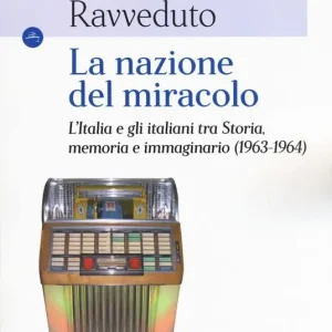 Promozione Esclusiva La nazione del miracolo. L‘Italia e gli italiani tra storia, memoria e immaginario (1963-1964)