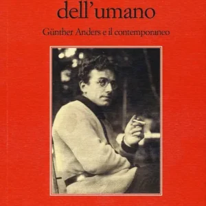 Acquista Ora Obsolescenza dell‘umano. Gunther Anders e il contemporaneo