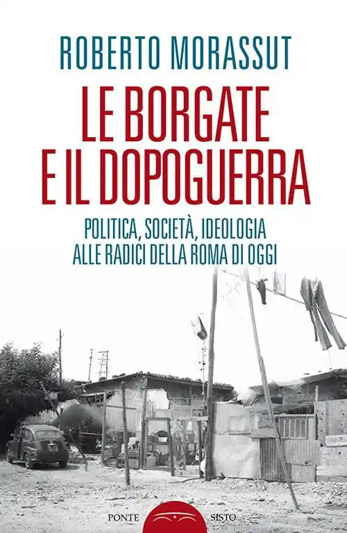 Occasione Le borgate e il dopoguerra. Politica, società, ideologia alle radici della Roma di oggi
