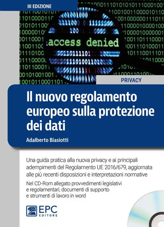 Il nuovo regolamento europeo sulla protezione dei dati. Una guida pratica alla nuova privacy e ai principali adempimenti del Regolamento UE 2016/679, aggiornata alle più recenti disposizioni e interpretazioni normative. Con CD-ROM Ultime Pezzi