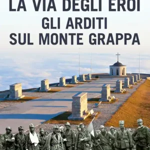 La via degli eroi. Gli arditi sul monte Grappa Occasione
