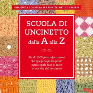 Soddisfatti O Rimborsati Scuola di uncinetto dalla A alla Z. Più di 1000 fotografie a colori che spiegano passo passo ogni singola fase di tutte le tecniche dell‘uncinetto