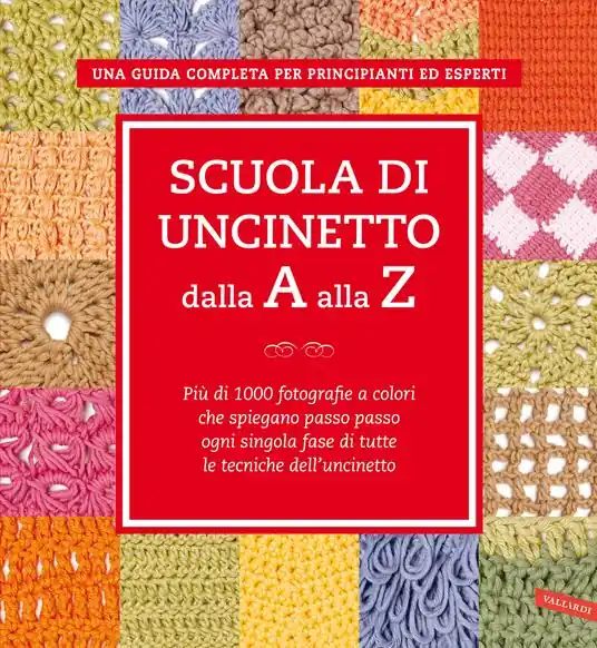 Soddisfatti O Rimborsati Scuola di uncinetto dalla A alla Z. Più di 1000 fotografie a colori che spiegano passo passo ogni singola fase di tutte le tecniche dell‘uncinetto