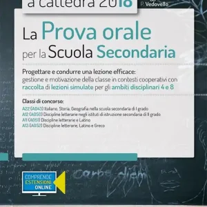 Compra Online Concorso a cattedra 2018. La prova orale per scuola secondaria. Progettare e condurre lezioni efficaci gestione e motivazione della classe in contesti cooperativi con raccolta di lezioni simulate per gli ambiti disciplinari 4 e 8. Classi di concorso A22 A12 A11 A13. Con aggiornamento online