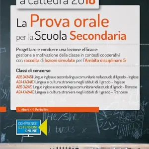 Quantità Limitata Concorso a cattedra 2018. La prova orale per la Scuola secondaria. Progettare e condurre lezioni efficaci gestione e motivazione della classe in contesti cooperativi con raccolta di lezioni simulate per l‘ambito disciplinare 5. Classi di concorso A25 A24. Con aggiornamento online