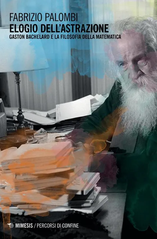 Prezzo Scontato Elogio dell‘astrazione. Gaston Bachelard e la filosofia della matematica