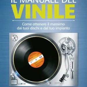 Direttamente Dal Produttore Il manuale del vinile. Come ottenere il massimo dai tuoi dischi e dal tuo impianto