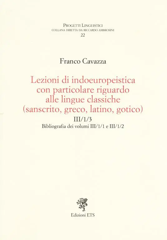 Must-Have Lezioni di indoeuropeistica con particolare riguardo alle lingue classiche (sanscrito, greco, latino, gotico). Bibliografia dei volumi III/1/1 e III/1/2