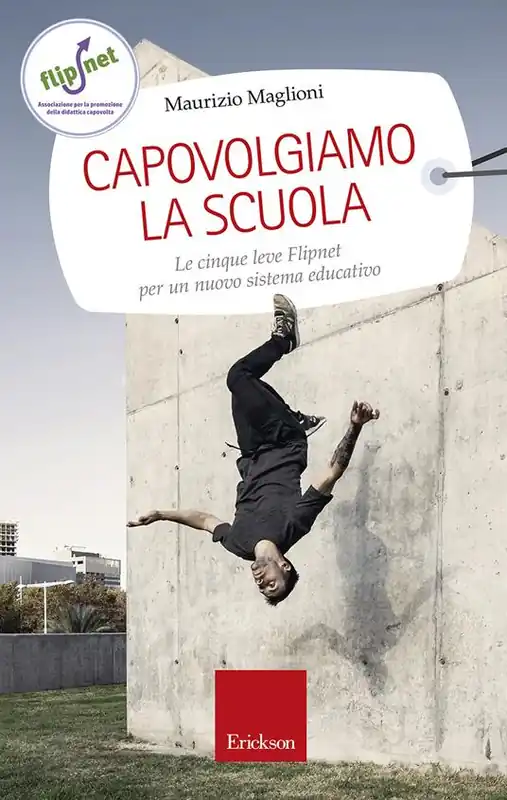 Capovolgiamo la scuola. Le cinque leve Flipnet per un nuovo sistema educativo Solo Oggi