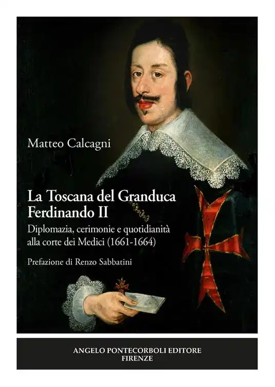 La Toscana del Granduca Ferdinando II. Diplomazia, cerimonie e quotidianità alla corte dei Medici (1661-1664). Nuova ediz. Prezzo Di Fabbrica