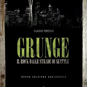 Direttamente Dal Produttore Grunge. Il rock dalle strade di Seattle. Nuova ediz.