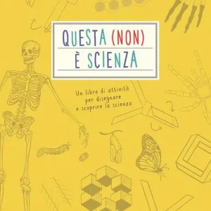 Questa (non) è scienza. Un libro di attività per disegnare e scoprire la scienza Prezzo Ridotto