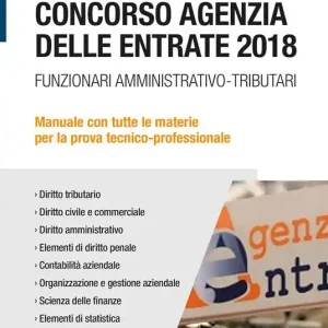 Concorso Agenzia delle entrate 2018. Funzionari amministrativo-tributari. Manuale con tutte le materie per la prova tecnico-professionale Ultimissimo Modello