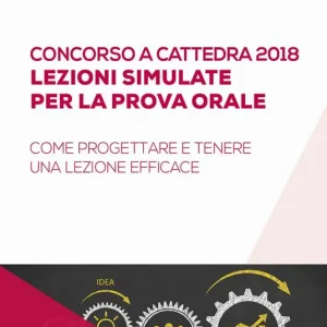 Concorso a cattedra 2018. Lezioni simulate per la prova orale. Come progettare e tenere una lezione efficace Spedizione Espresso