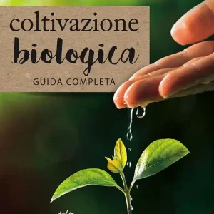 Coltivazione biologica. Guida completa Saldi