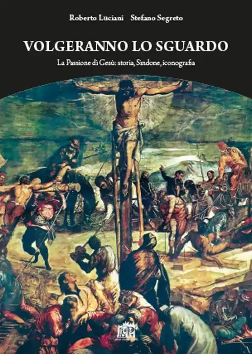 Spedizione Espresso Volgeranno lo sguardo. La passione di Gesù storia, Sindone, iconografia