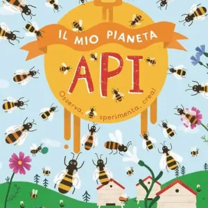 Il mio pianeta. Api. Osserva, sperimenta, crea! Popolare