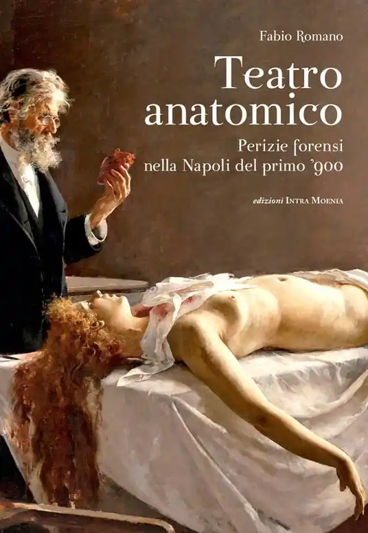 Teatro anatomico. Perizie forensi nella Napoli del primo ’900 Offerta Del Giorno