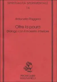 Quantità Limitata Oltre la paura. Dialogo con il maestro interiore