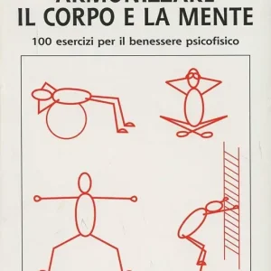 Prezzo Basso Armonizzare il corpo e la mente. 100 esercizi per il benessere psicofisico