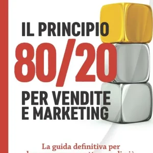 Il principio 80/20 per vendite e marketing. La guida definitiva per lavorare meno e ottenere di più Ultime Pezzi