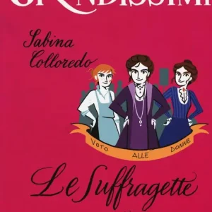 Le suffragette, un voto per tutte. Ediz. a colori Bestseller