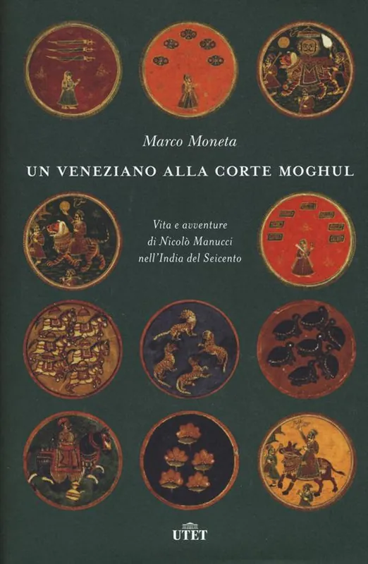 Un veneziano alla corte Moghul. Vita e avventure di Nicolò Manucci nell’India del Seicento. Con ebook Compra Online