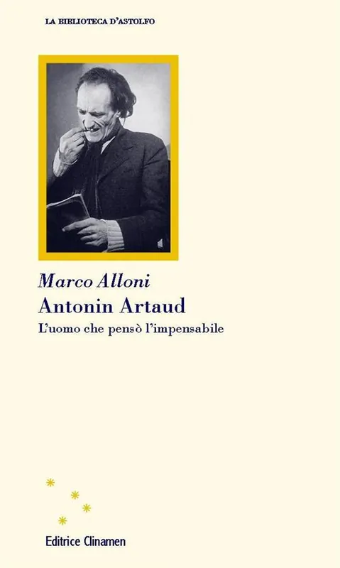 Antonin Artaud. L‘uomo che pensò l‘impensabile Ultime Pezzi