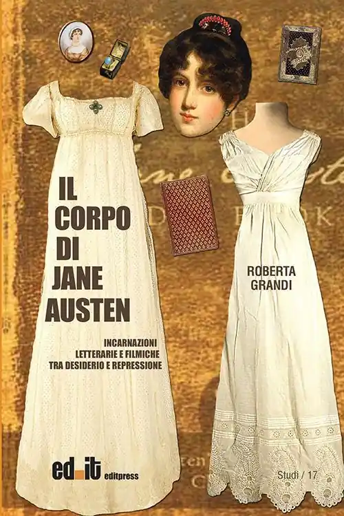 Il corpo di Jane Austen. Incarnazioni letterarie e filmiche tra desiderio e repressione Reso Gratuito