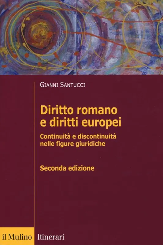 Diritto romano e diritti europei. Continuità e discontinuità nelle figure giuridiche Compra Online