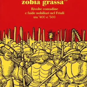 1511. La «crudel zobia grassa». Rivolte contadine e faide nobiliari nel Friuli tra ‘400 e ‘500 Pagamento Sicuro