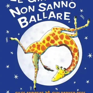 Le giraffe non sanno ballare. Ediz. a colori Subito Disponibile