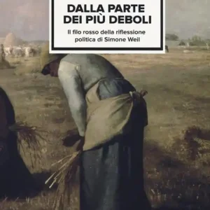 Ultimissimo Modello Dalla parte dei più deboli. Il filo rosso della riflessione politica di Simon Weil