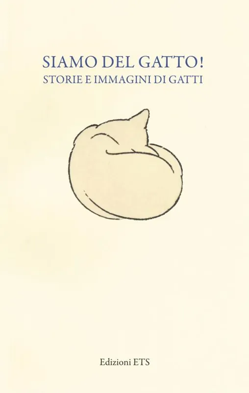 Affare Siamo del gatto! Storie e immagini di gatti. Catalogo della mostra (Pisa, 19 dicembre 2014-12 aprile 2015)