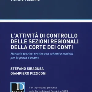 L‘attività di controllo delle sezioni regionali della Corte dei Conti. Manuale teorico-pratico con schemi e modelli per la prova d‘esame Spedito Oggi
