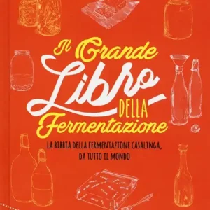 Il grande libro della fermentazione. La bibbia della fermentazione casalinga, da tutto il mondo Miglior Prezzo