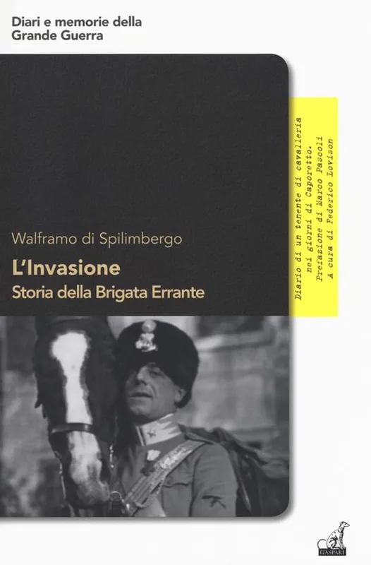 Nuova Collezione L‘invasione. Storia della brigata errante. Diario di un tenente di cavalleria nei giorni di Caporetto