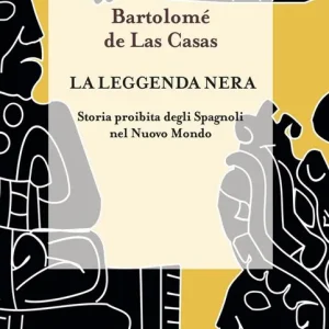 La leggenda nera. Storia proibita degli spagnoli nel Nuovo Mondo Economico