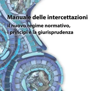 Ultima Occasione Manuale delle intercettazioni. Il nuovo regime normativo, i principi e la giurisprudenza