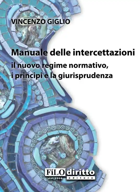 Ultima Occasione Manuale delle intercettazioni. Il nuovo regime normativo, i principi e la giurisprudenza