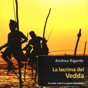 La lacrima dei vedda. Sri Lanka, isola di un popolo dimenticato Consegna Rapida