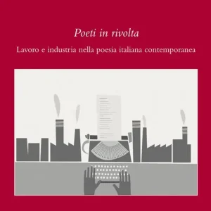 Prezzo Scontato Poeti in rivolta. Lavoro e industria nella poesia italiana contemporanea
