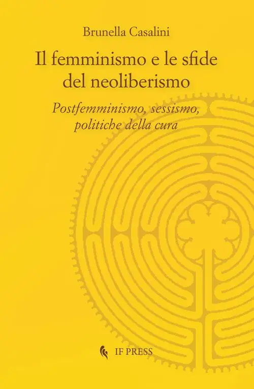 Il femminismo e le sfide del neoliberismo. Postfemminismo, sessismo, politiche della cura Prezzo Basso
