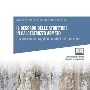Scelto Dai Clienti Il degrado delle strutture in calcestruzzo armato. Diagnosi, monitoraggio e soluzioni per il recupero