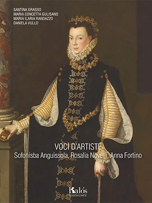Voci d’artiste. Sofonisba Anguissola, Rosalia Novelli, Anna Fortino Offerta