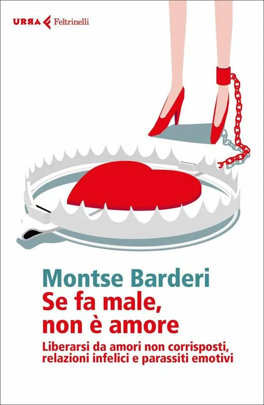 Se fa male non è amore. Liberarsi da amori non corrisposti, relazioni infelici e parassiti emotivi Ultime Pezzi