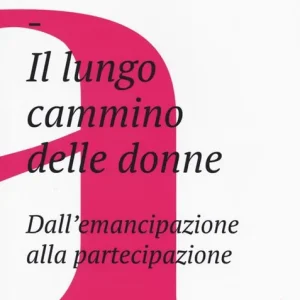 Ultima Occasione Il lungo cammino delle donne. Dall‘emancipazione alla partecipazione