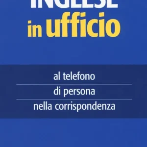 Inglese in ufficio. Al telefono, di persona e nella corrispondenza Spedizione Espresso