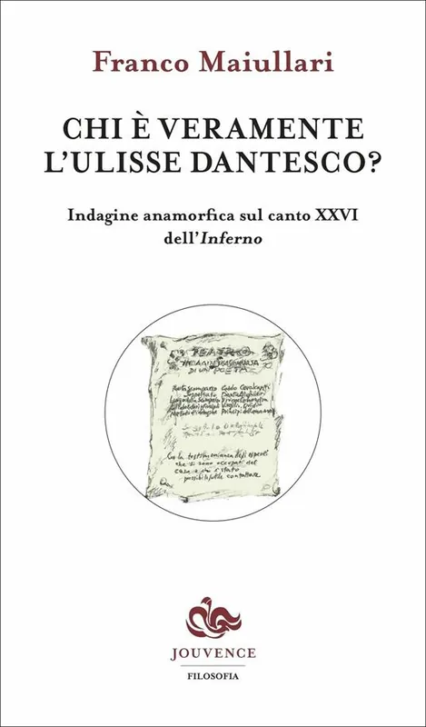 Chi è veramente l‘Ulisse dantesco? Indagine anamorfica sul canto XXVI dell‘Inferno Offerta Lampo
