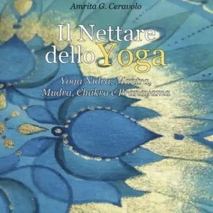Il nettare dello yoga. Yoga nidra, mantra, mudra, chakra e pranayama Esclusivo
